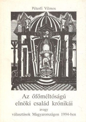P�terfi Vilmos - Az �f�m�lt�s�g� eln�ki csal�d kr�nik�i - avagy v�laszt�sok ...
