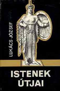 Lukács József - Istenek útjai