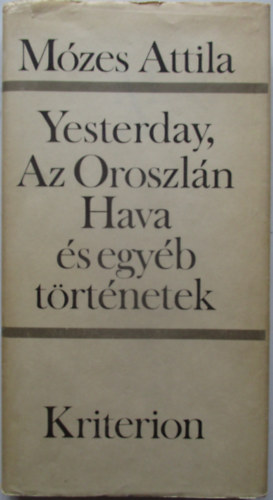 Mózes Attila - Yesterday-Az oroszlán hava és egyéb elbeszélések
