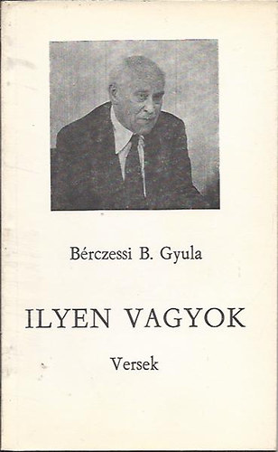 B�rczessi B. Gyula - Ilyen vagyok - Versek