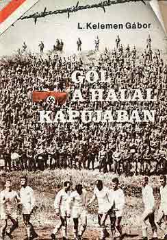 L. Kelemen Gábor - Gól a halál kapujában