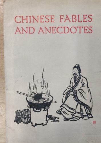 Chinese fables and anecdotes (k�nai mes�k �s anekdot�k angol nyelven)