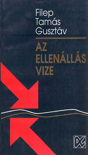 Filep Tam�s Guszt�v - Az ellen�ll�s vize