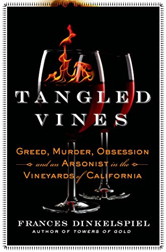 Frances Dinkelspiel - Tangled Vines - Greed, Murder, Obsession, and an Arsonist in the Vineyards of California