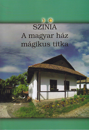 Bodnár Erika - Színia - A magyar ház mágikus titka