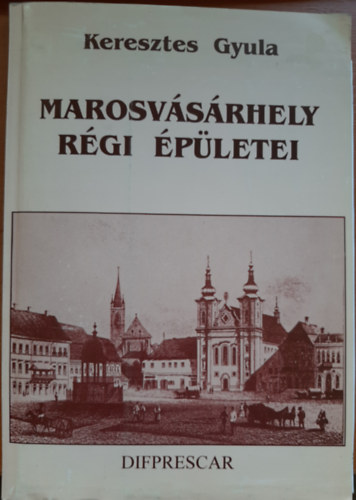 Keresztes Gyula - Marosvsrhely rgi pletei