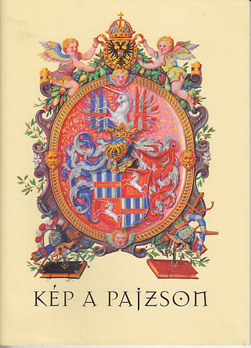 Kp a pajzson. Kalauz a prmsi gyjtemnyek cmeres emlkeibl rendezett killtshoz