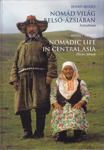 Benkő Mihály - Nomád világ Belső-Ázsiában