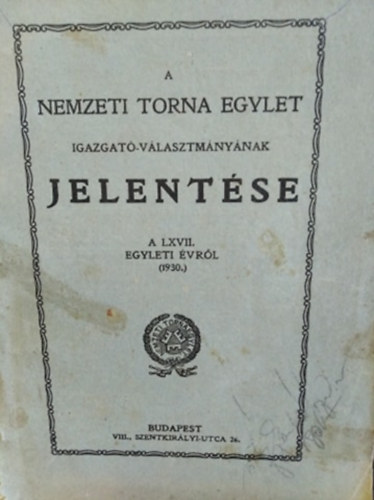 A Nemzeti Torna Egylet igazgat-vlasztmnynak JELENTSE A LXVII. Egyleti vrl (1930)