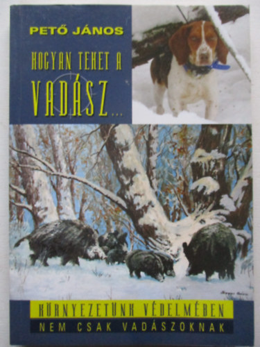 Pető János - Hogyan tehet a vadász...(Környezetünk védelmében nem csak vadászoknak)