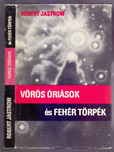 Robert Jastrow - Vrs risok s fehr trpk (A csillagok keletkezstl az let kialakulsig - Msodik kiads)