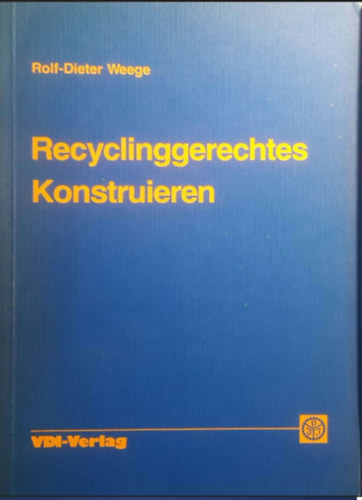 Weege Rolf-Dieter - Recyclinggerechtes Konstruieren.