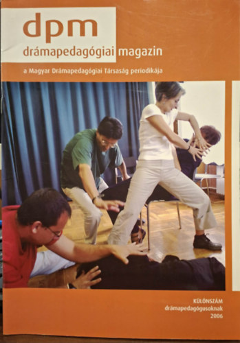 Kaposi L�szl�  (szerk.) - Dr�mapedag�giai Magzin (dpm) - 2006 k�l�nsz�m dr�mapedag�gusoknak