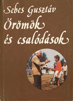 Sebes Guszt�v - �r�m�k �s csal�d�sok