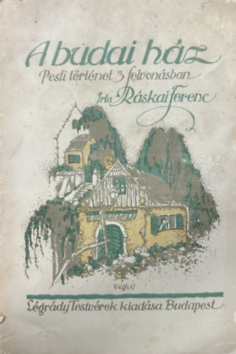 Ráskai Ferenc - A budai ház - Pesti történet 3 felvonásban