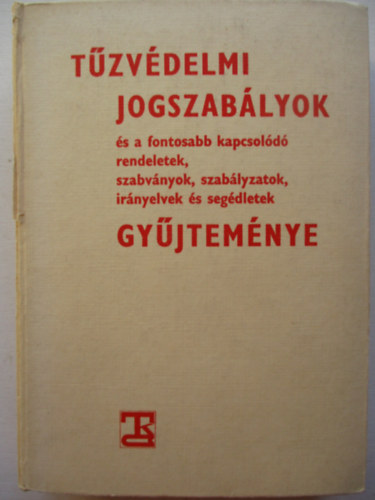 Dr Arany S�ndor - Tuzv�delmi jogszab�lyok �s a fontosabb kapcsol�d� rendeletek, szabv�nyok, ir�nyelvek �s seg�dletek gy�jtem�nye