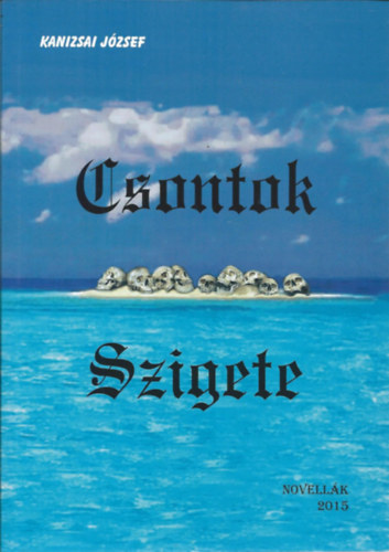 Kanizsai József - Csontok Szigete