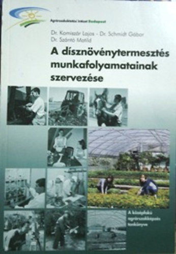 Dr. Komiszr Lajos; Schmidt Gbor dr.; Dr. Sznt Matild - A dsznvnytermeszts munkafolyamatainak szervezse