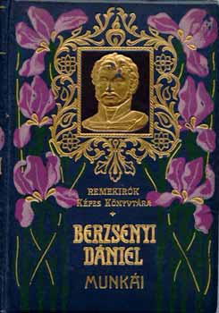 Berzsenyi D�niel - Berzsenyi D�niel munk�i (Remek�r�k K�pes K�nyvt�ra)