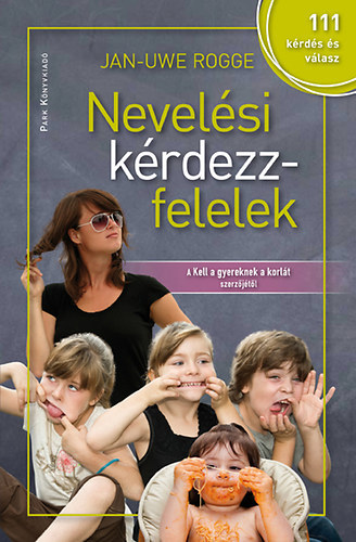 Szerz Jan-Uwe Rogge Szerkeszt Szalay Marianne Fordt Fodor Zsuzsa - Nevelsi krdezz-felelek   111 krds s vlasz