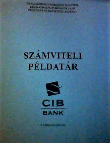 Kirly Attiln, Lehotai Sndorn, Tthn Szab Erzsbet, Lentner Csaba  Juhszn Jakab Mria (Lektor), Lett Bla (Lektor) - Szmviteli Pldatr (Nyugat-Magyarorszgi Egyetem Kzgazdasgtudomnyi Kar Pnzgytan-Szmvitel Intzet)