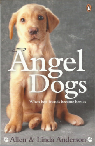 Allen & Linda Anderson - Angel Dogs - when best friends become heroes