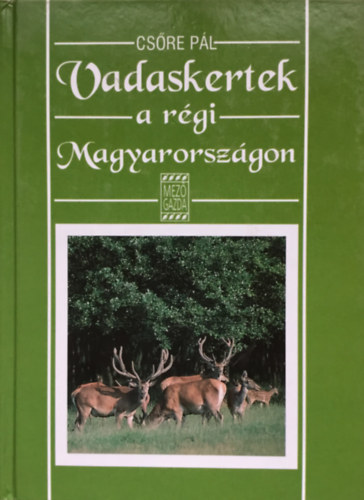 Cs�re P�l - Vadaskertek a r�gi Magyarorsz�gon
