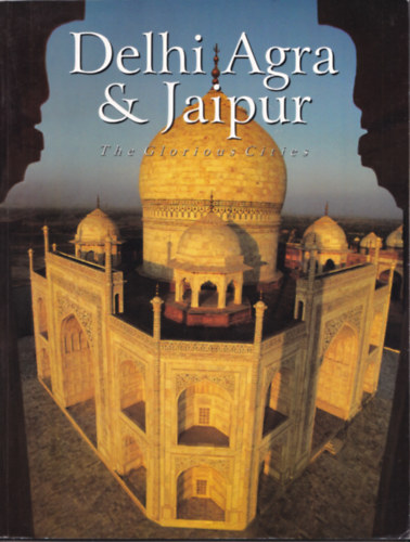 Reeta Khullar Rupinder Khullar - Delhi Agra & Jaipur - The Glorious Cities