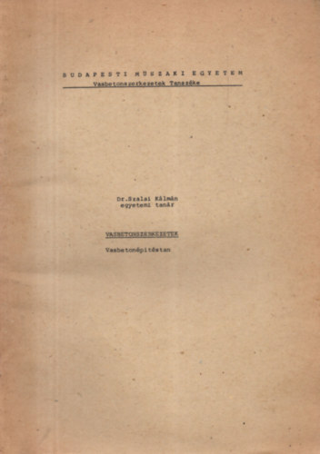 Dr. Szalai Klmn - Vasbetonszerkezetek - Vasbetonptstan - Budapesti Mszaki Egyetem  Vasbetonszerkezetek Tanszke