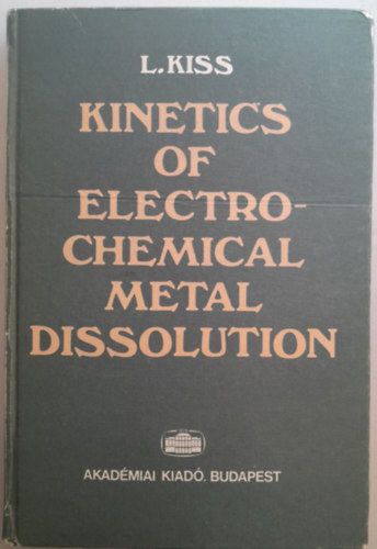 L.Kiss - Kinetics of electrochemical metal dissolution (Az elektrokmiai fmoldds kinetikja)