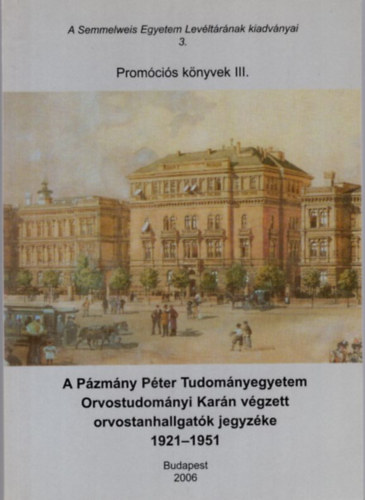 Moln�r L�szl� - A P�zm�ny P�ter Tudom�nyegyetem Orvostudom�nyi Kar�n v�gzett orvostanhallgat�k jegyz�ke 1921-1951 - Prom�ci�s k�nyvek III. k�tet
