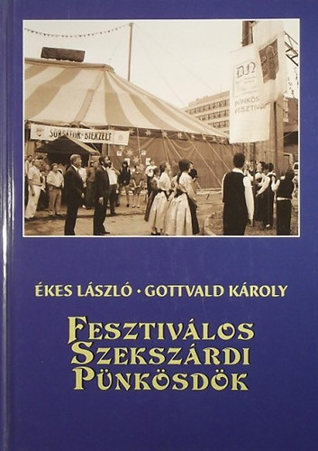 Ékes László - Gottvald Károly - Fesztiválos Szekszárdi Pünkösdök