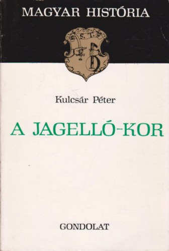 Kulcsár Péter - A Jagelló-kor (magyar história)