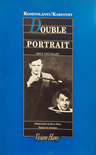 Karinthy Frigyes Kosztolnyi Dezs - Double Portrait - Deux Nouvelles