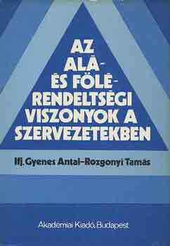 ifj. Gyenes A.-Rozgonyi T. - Az al�- �s f�l�rendelts�gi viszonyok a szervezetekben