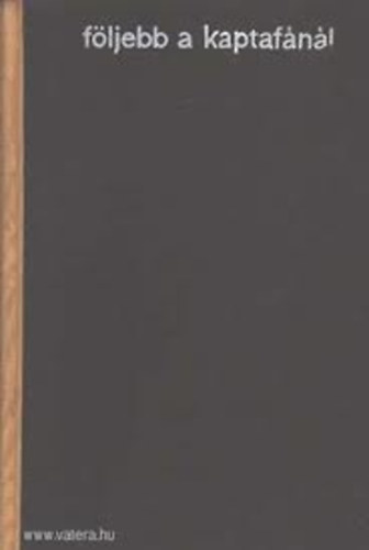Bakó József - Följebb a kaptafánál (egy élet emlékeiből)