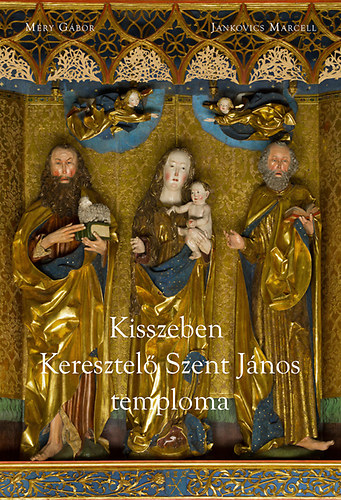 Jankovics Marcell; M�ry G�bor - Kisszeben Keresztel� Szent J�nos-temploma