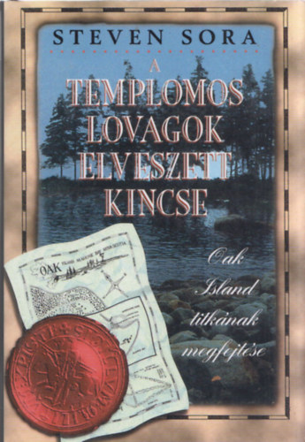 Steven Sora - A templomos lovagok elveszett kincse - Oak Island titk�nak megfejt�se