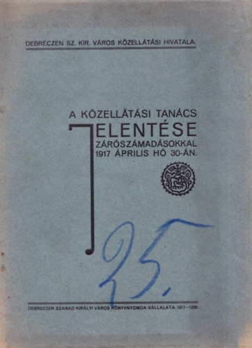 A Közellátási Tanács jelentése zárszámadásokkal 1917 hó 30-án.