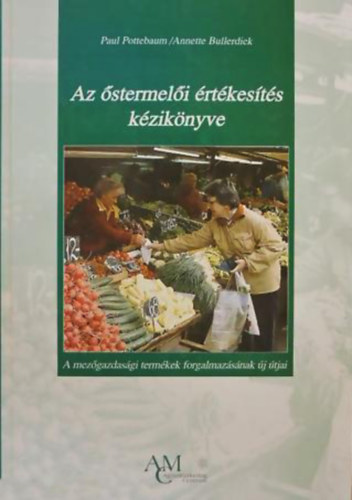 Paul- Bullerdiek, Annette Pottebaum - Az �stermel�i �rt�kes�t�s k�zik�nyve