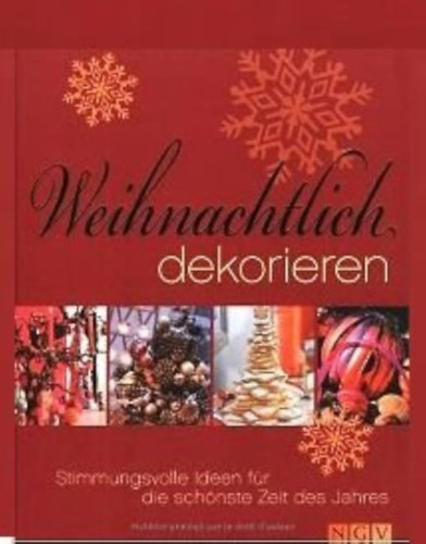 Weihnachtlich dekorieren - Stimmungsvolle Ideen f�r die sch�nste Zeit des Jahres ("Kar�csonyi dekor�ci� - Hangulatos �tletek az �v legcsod�latosabb id�szak�ra" n�met nyelven)