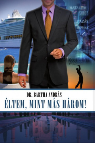 Bartha Andr�s - �ltem, mint m�s h�rom!