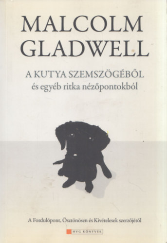 Malcolm Gladwell - A kutya szemszgbl s egyb ritka nzpontokbl