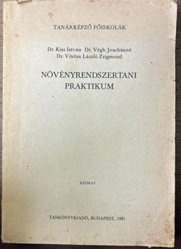 Dr. Kiss Istv�n - Dr. V�gh Joachimn� - Dr. V�r�ss L�szl� Zsigmond - N�v�nyrendszertani praktikum
