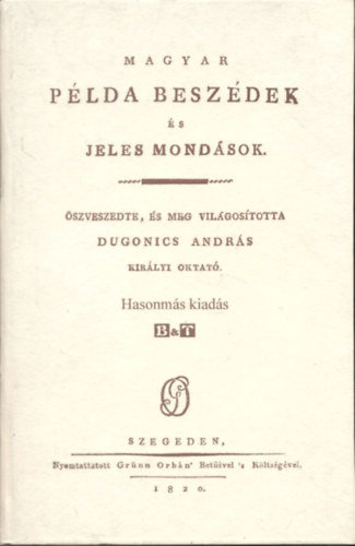 Dugonics Andrs - Magyar plda beszdek s jeles mondsok (Hasonms kiads)