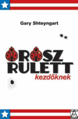 Dezsényi Katalin Gary Shteyngart (szerk.), Varró Zsuzsa (ford.) - Orosz rulett kezdőknek (Konkrét könyvek)
