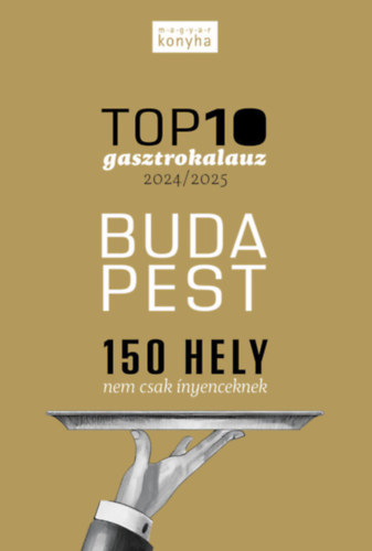 Kitzinger Szonja Madary Orsolya (szerk.) - Top10 Gasztrokalauz - Budapest (150 hely nem csak ínyenceknek)