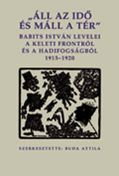 �ll az Id� �s m�ll a T�r - Babits Istv�n levelei a keleti frontr�l..