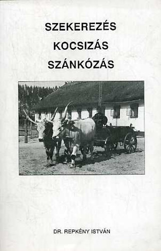 Repkny Istvn Dr. - Szekerezs, kocsizs, sznkzs