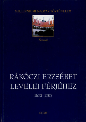 Benda B.-Vrkonyi G.  (szerk.) - Rkczi Erzsbet levelei frjhez 1672-1707